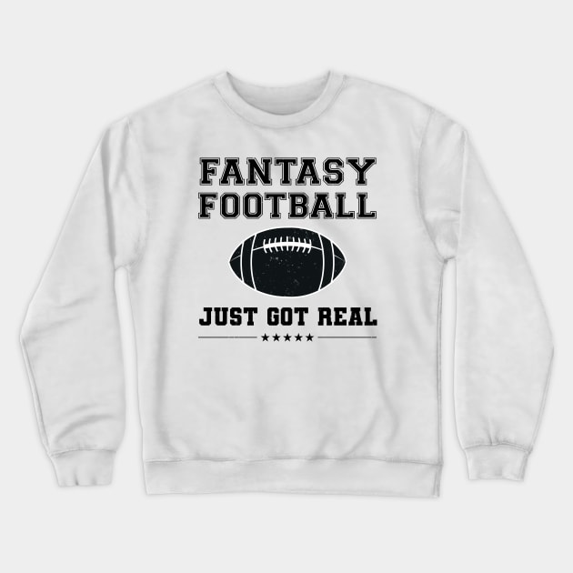 Fantasy Football Just Got Real Crewneck Sweatshirt by NuttyShirt